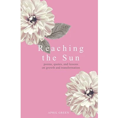 Afbeelding van Reaching the Sun: poems, quotes, and lessons on growth transformation