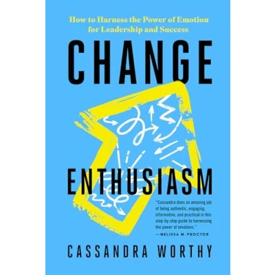 Afbeelding van Change Enthusiasm: How to Harness the Power of Emotion for Leadership and Success