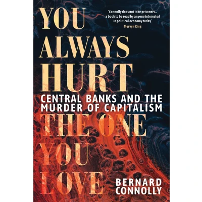 Afbeelding van You Always Hurt the One Love: Central Banks and Murder of Capitalism