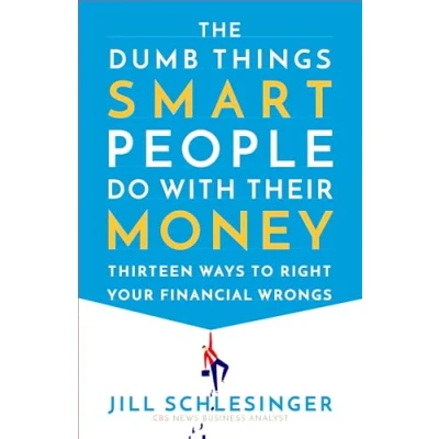 Afbeelding van The Dumb Things Smart People Do with Their Money: Thirteen Ways to Right Your Financial Wrongs