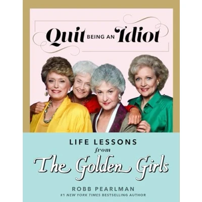 Afbeelding van Quit Being an Idiot: Life Lessons from The Golden Girls