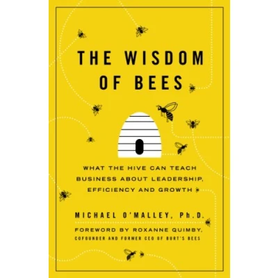 Afbeelding van the Wisdom of Bees: What Hive Can Teach Business about Leadership, Efficiency, and Growth