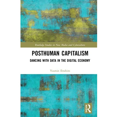 Afbeelding van Posthuman Capitalism: Dancing with Data in the Digital Economy