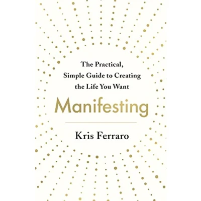 Afbeelding van Manifesting: the Practical, Simple Guide to Creating Life You Want