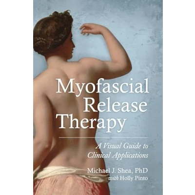 Afbeelding van Myofascial Release Therapy: A Complete Guide to Therapy for Pain Relief, Mobility, Performance and Personal Healing