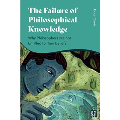Afbeelding van The Failure of Philosophical Knowledge: Why Philosophers are not Entitled to their Beliefs