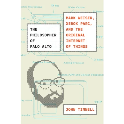 Afbeelding van the Philosopher of Palo Alto: Mark Weiser, Xerox PARC, and Original Internet Things
