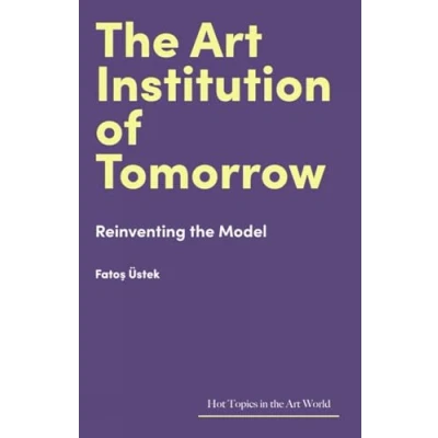 Afbeelding van the Art Institution of Tomorrow: Reinventing Model
