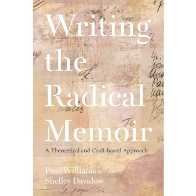 Afbeelding van Writing the Radical Memoir: A Theoretical and Craft based Approach