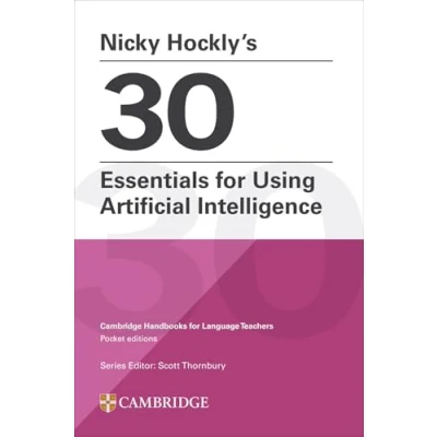 Afbeelding van Cambridge Handbooks for Language Teachers Nicky Hockly’s 30 Essentials Using Artificial Intelligence Paperback