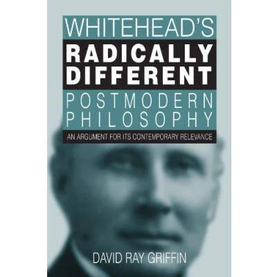 Afbeelding van Whitehead&#039;s Radically Different Postmodern Philosophy: An Argument for Its Contemporary Relevance