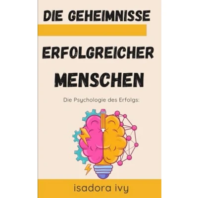Afbeelding van Die Psychologie des Erfolgs: Geheimnisse erfolgreicher Menschen