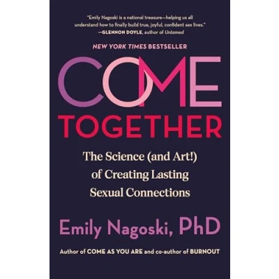 Afbeelding van Come Together: The Science (and Art!) of Creating Lasting Sexual Connections