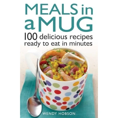 Afbeelding van Meals in a Mug: 101 delicious recipes ready to eat Minutes: 100 minutes