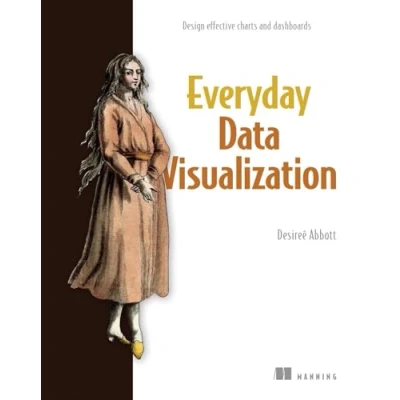 Afbeelding van Everyday Data Visualization: Design Effective Charts and Dashboards
