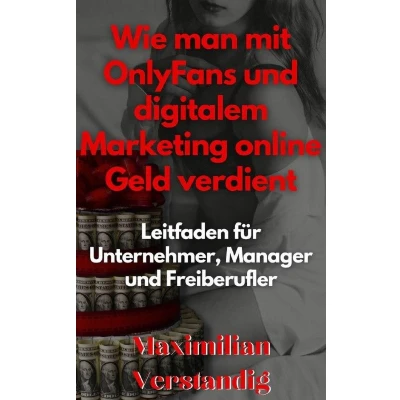 Afbeelding van Wie man mit OnlyFans und digitalem Marketing online Geld verdient Leitfaden für Unternehmer, Manager Freiberufler