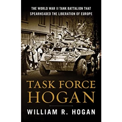 Afbeelding van Task Force Hogan: the World War II Tank Battalion That Spearheaded Liberation of Europe