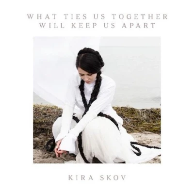 Afbeelding van Kira Skov What Ties Us Together Will Keep Apart (CD)