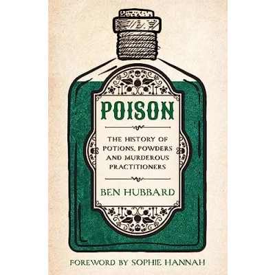 Afbeelding van Poison: The History of Potions, Powders and Murderous Practitioners