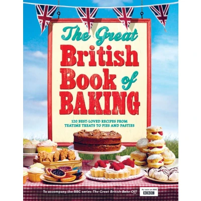 Afbeelding van The Great British Book of Baking: 120 best loved recipes from teatime treats To pies and pasties. accompany BBC2&#039;s Bake off