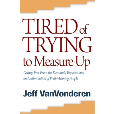 Afbeelding van Tired of Trying to Measure Up: Getting Free from the Demands, Expectations, and Intimidation Well Meaning People