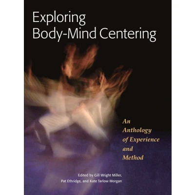 Afbeelding van Exploring Body Mind Centering: An Anthology of Experience and Method: 68
