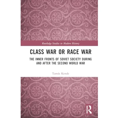 Afbeelding van Class War or Race War: the Inner Fronts of Soviet Society during and after Second World