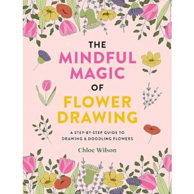Afbeelding van The Mindful Magic of Flower Drawing: A step by guide to drawing &amp; doodling flowers
