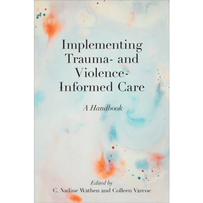 Afbeelding van Implementing Trauma And Violence Informed Care: A Handbook