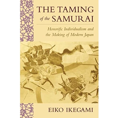 Afbeelding van the Taming of Samurai: Honorific Individualism and Making Modern Japan