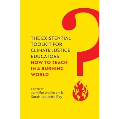 Afbeelding van The Existential Toolkit for Climate Justice Educators: How to Teach in a Burning World
