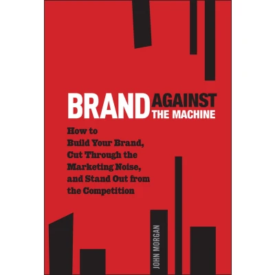 Afbeelding van Brand Against the Machine: How to Build Your Brand, Cut Through Marketing Noise, and Stand Out from Competition