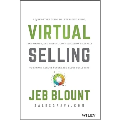 Afbeelding van Virtual Selling: A Quick Start Guide to Leveraging Video, Technology, and Communication Channels Engage Remote Buyers Close Deals Fast