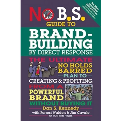 Afbeelding van No B.S. Guide to Brand Building by Direct Response: The Ultimate Holds Barred Plan Creating and Profiting from a Powerful Without Buying It