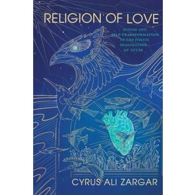 Afbeelding van Religion of Love: Sufism and Self Transformation in the Poetic Imagination ʿAṭṭār