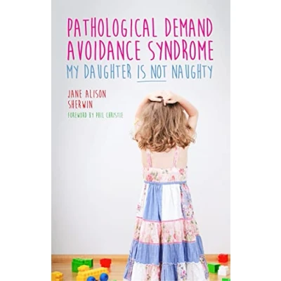 Afbeelding van Pathological Demand Avoidance Syndrome My Daughter is Not Naughty