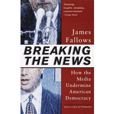 Afbeelding van Breaking the News: How Media Undermine American Democracy