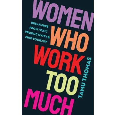 Afbeelding van Women Who Work Too Much: Break Free from Toxic Productivity and Find Your Joy