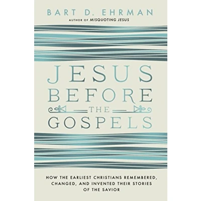 Afbeelding van Jesus Before The Gospels: How Earliest Christians Remembered, Changed, And Invented Their Stories Of Savior