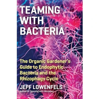 Afbeelding van Teaming with Bacteria: the Organic Gardener’s Guide to Endophytic Bacteria and Rhizophagy Cycle