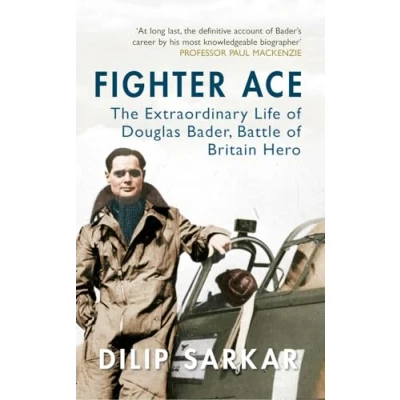 Afbeelding van Fighter Ace: The Extraordinary Life of Douglas Bader, Battle Britain Hero