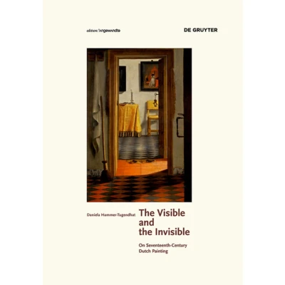 Afbeelding van the Visible and Invisible: On Seventeenth Century Dutch Painting