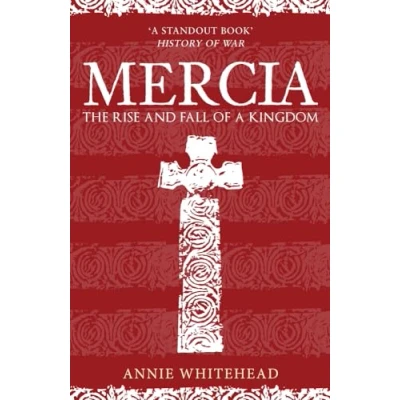 Afbeelding van Mercia: The Rise and Fall of a Kingdom