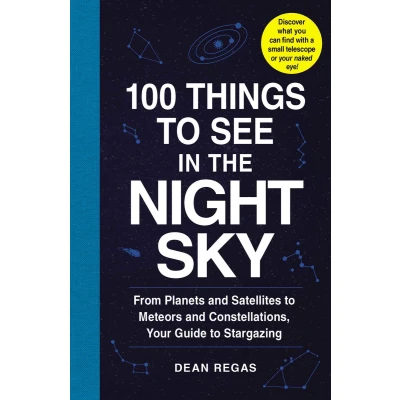 Afbeelding van 100 Things to See in the Night Sky: From Planets and Satellites Meteors Constellations, Your Guide Stargazing