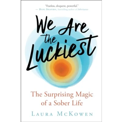 Afbeelding van We Are The Luckiest: Surprising Magic of a Sober Life