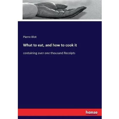 Afbeelding van What To Eat, And How Cook It