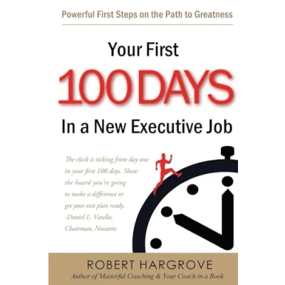Afbeelding van Your First 100 Days In a New Executive Job: Powerful Steps On The Path to Greatness