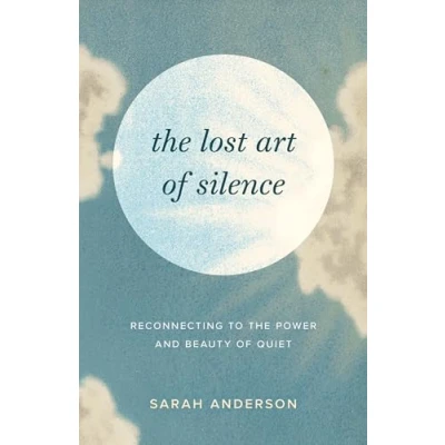 Afbeelding van the Lost Art of Silence: Reconnecting to Power and Beauty Quiet