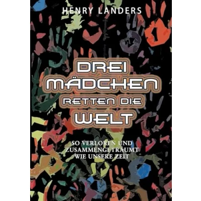 Afbeelding van Drei Mädchen retten die Welt: So verloren und zusammengeträumt Wie unsere Zeit Buch 1: es begann