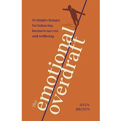 Afbeelding van The Emotional Overdraft: 10 simple changes for balancing business success and wellbeing
